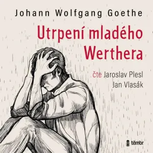 Utrpení mladého Werthera - Johann Wolfgang von Goethe (mp3 audiokniha)