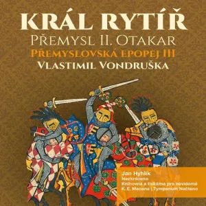 Přemyslovská epopej III - Král rytíř - Vlastimil Vondruška (mp3 audiokniha)