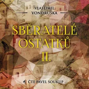 Sběratelé ostatků II. - Vlastimil Vondruška (mp3 audiokniha)