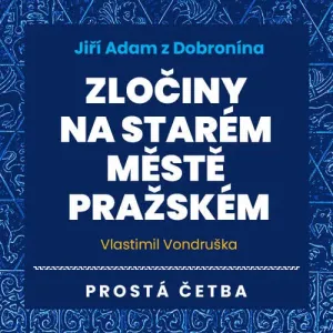Jiří Adam z Dobronína - Zločiny na Starém Městě pražském - Vlastimil Vondruška (mp3 audiokniha)