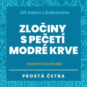 Jiří Adam z Dobronína – Zločiny s pečetí modré krve - Vlastimil Vondruška (mp3 audiokniha)