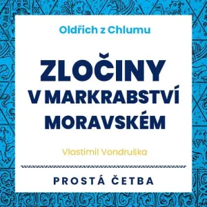 Oldřich z Chlumu - Zločiny v Markrabství moravském - Vlastimil Vondruška (mp3 audiokniha)