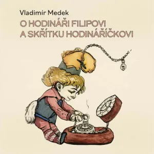 O hodináři Filipovi a skřítku Hodináříčkovi - Vladimír Medek (mp3 audiokniha)