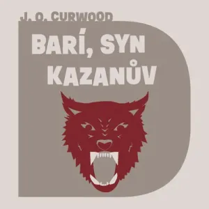 Barí, syn Kazanův - James Oliver Curwood (mp3 audiokniha)