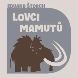 Lovci mamutů - Eduard Štorch (mp3 audiokniha)