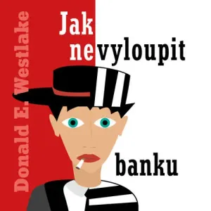 Jak nevyloupit banku - Donald E. Westlake (mp3 audiokniha)