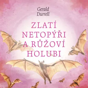 Zlatí netopýři a růžoví holubi - Gerald Durrell (mp3 audiokniha)