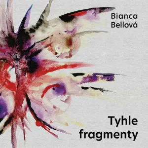 Tyhle fragmenty - Bianca Bellová (mp3 audiokniha)