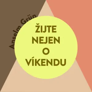 Žijte nejen o víkendu - Anselm Grün (mp3 audiokniha)