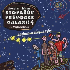 Stopařův průvodce galaxií 4: Sbohem, a díky za ryby - Douglas Adams (mp3 audiokniha)