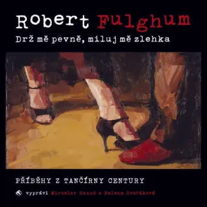 Drž mě pevně, miluj mě zlehka - Robert Fulghum (mp3 audiokniha)