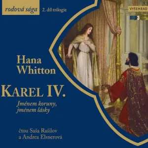 Karel IV. - Jménem koruny, jménem lásky - Hana Whitton (mp3 audiokniha)