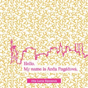 Hello, my name is Anča Pagáčová - Lucia Siposová (mp3 audiokniha)